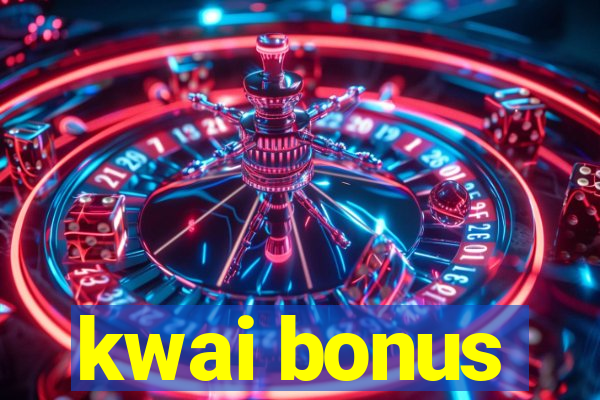 kwai bonus